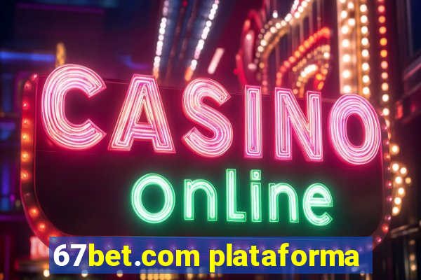 67bet.com plataforma